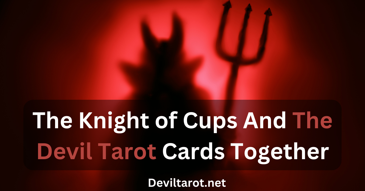 The Queen of Cups And The Devil Tarot Cards Together
